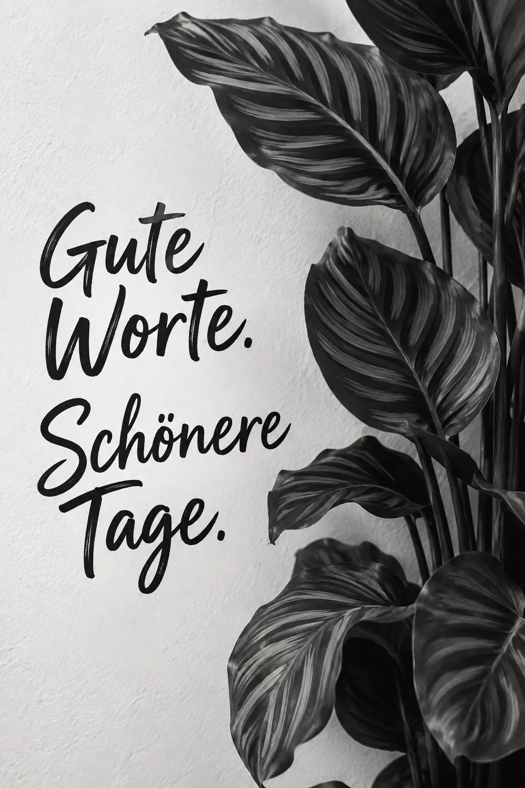 Gute Worte, schönere Tage – schwarze Blätter auf hellem Hintergrund