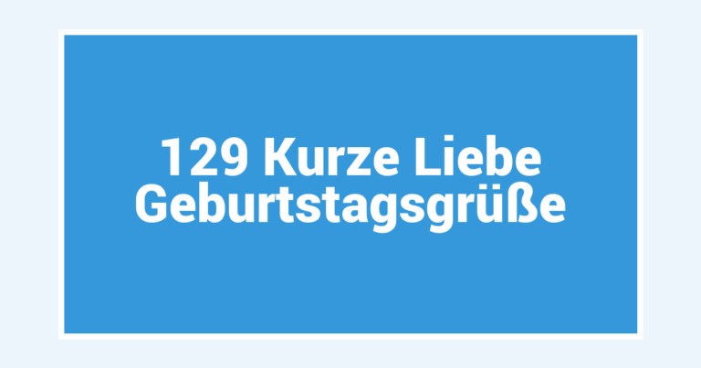 129 Kurze Liebe Geburtstagsgrüße