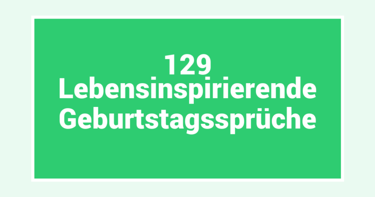 129 Lebensinspirierende Geburtstagssprüche