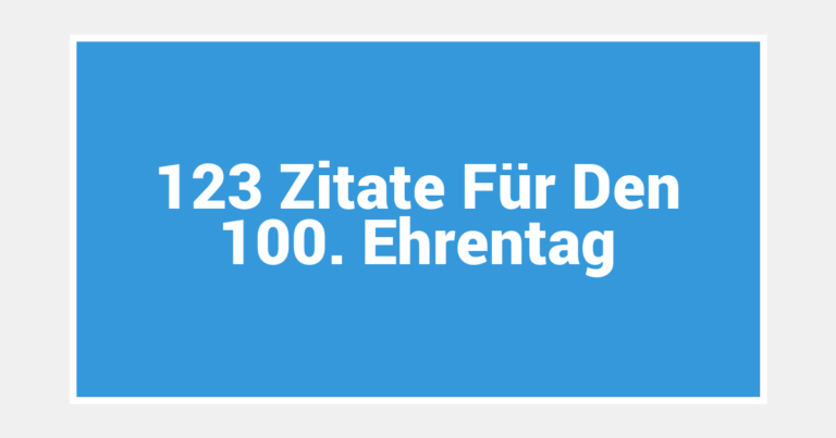 123 Zitate Für Den 100. Ehrentag