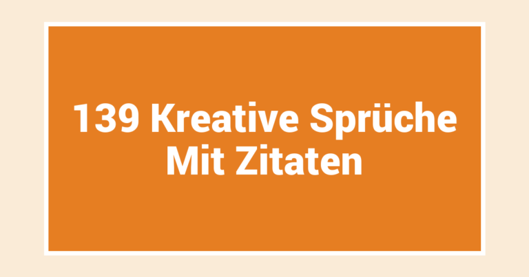 139 Kreative Sprüche Mit Zitaten
