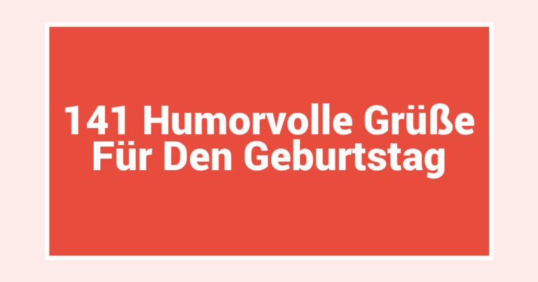 141 Humorvolle Grüße Für Den Geburtstag