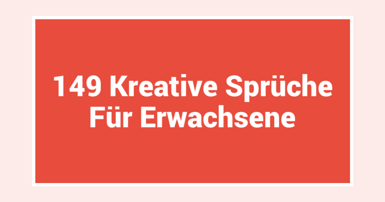 149 Kreative Sprüche Für Erwachsene