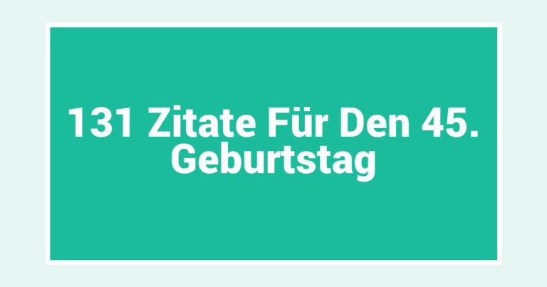 131 Zitate Für Den 45. Geburtstag