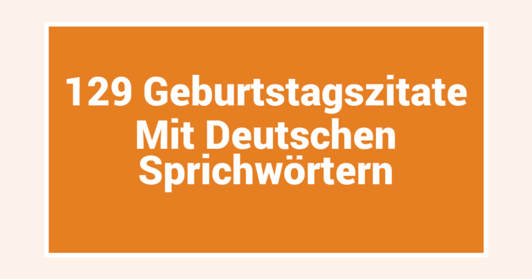 129 Geburtstagszitate Mit Deutschen Sprichwörtern