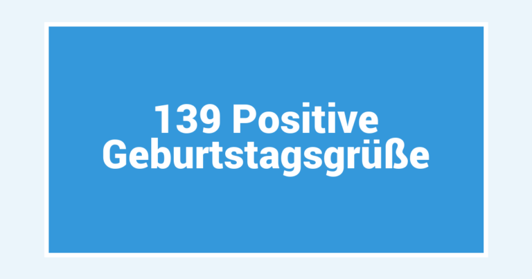 139 Positive Geburtstagsgrüße