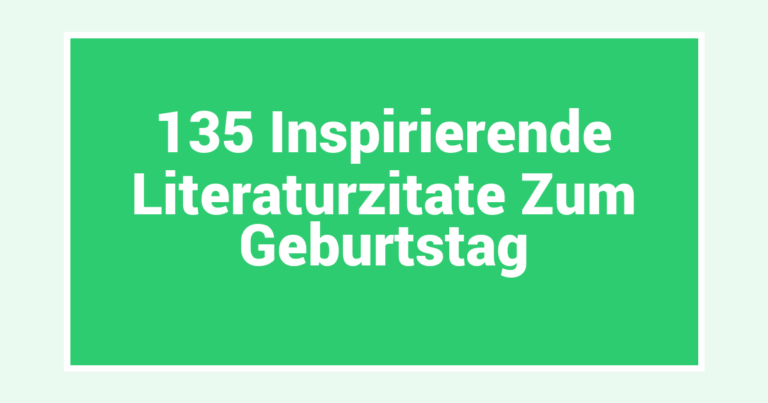 135 Inspirierende Literaturzitate Zum Geburtstag