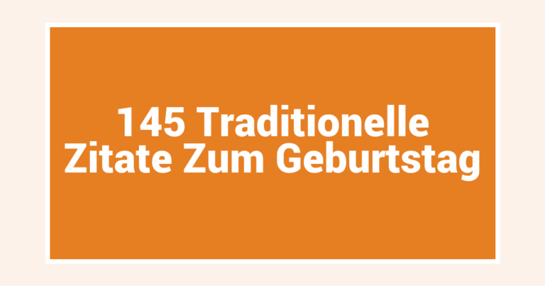 145 Traditionelle Zitate Zum Geburtstag