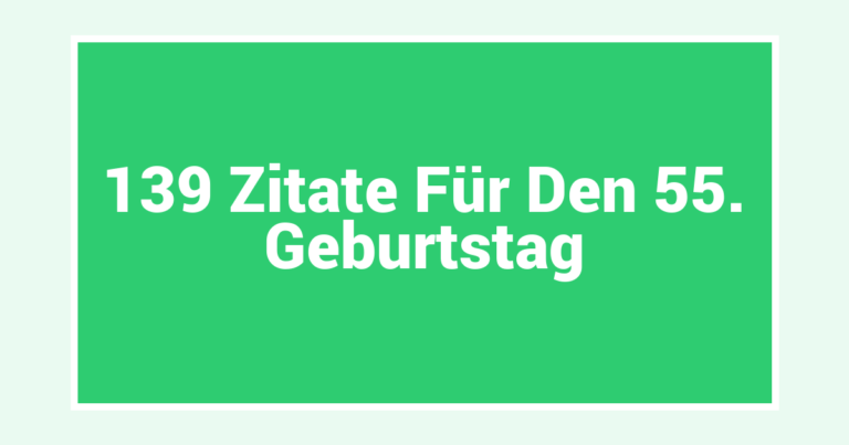 139 Zitate Für Den 55. Geburtstag