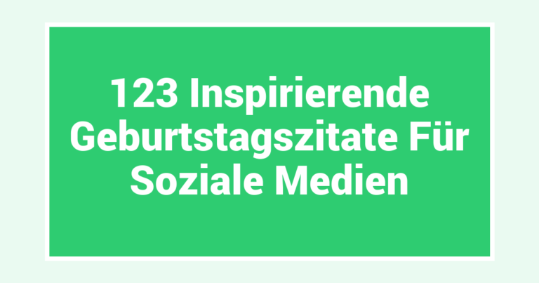 123 Inspirierende Geburtstagszitate Für Soziale Medien