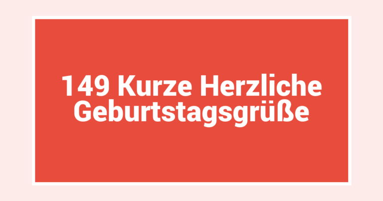 149 Kurze Herzliche Geburtstagsgrüße