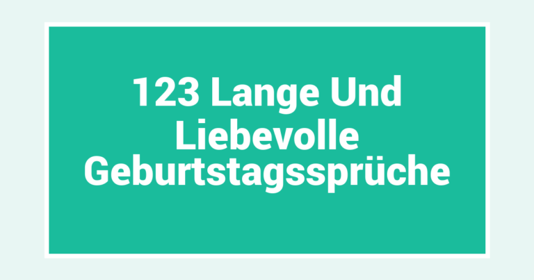 123 Lange Und Liebevolle Geburtstagssprüche