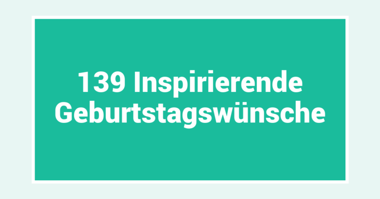 139 Inspirierende Geburtstagswünsche
