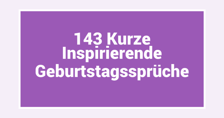 143 Kurze Inspirierende Geburtstagssprüche
