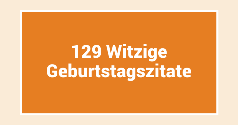 129 Witzige Geburtstagszitate