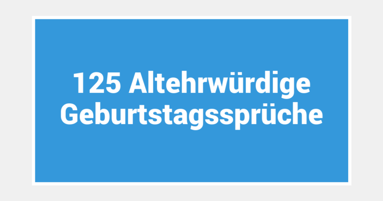 125 Altehrwürdige Geburtstagssprüche