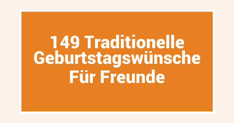 149 Traditionelle Geburtstagswünsche Für Freunde