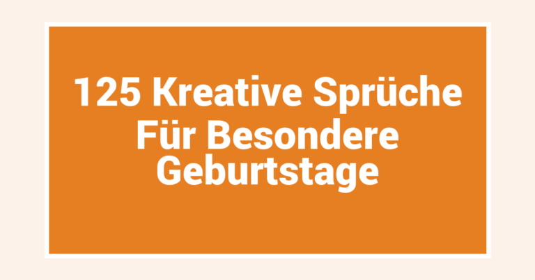 125 Kreative Sprüche Für Besondere Geburtstage