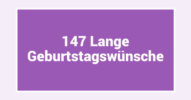 147 Lange Geburtstagswünsche
