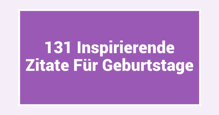 131 Inspirierende Zitate Für Geburtstage