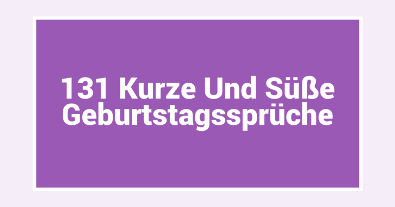 131 Kurze Und Süße Geburtstagssprüche